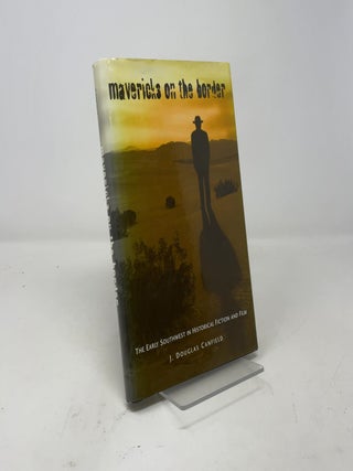 Mavericks on the Border: The Early Southwest in Historical Fiction and Film