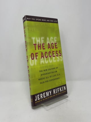Item #404265 The Age of Access: The New Culture of Hypercapitalism, Where All of Life Is a...