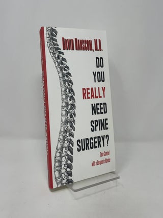 Do You Really Need Spine Surgery?: Take Control with a Surgeon's Advice