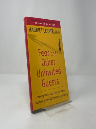 Fear and Other Uninvited Guests: Tackling the Anxiety, Fear, and Shame That Keep Us from Optimal Living and Loving