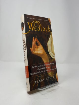 Wedlock: The True Story of the Disastrous Marriage and Remarkable Divorce of Mary Eleanor Bowes, Countess of Strathmore