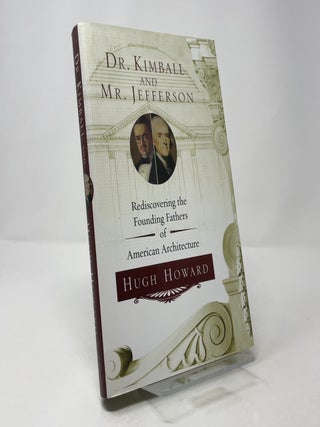 Item #404563 Dr. Kimball and Mr. Jefferson: Rediscovering the Founding Fathers of American...