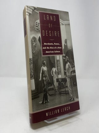 Land of Desire: Merchants, Power, and the Rise of a New American Culture