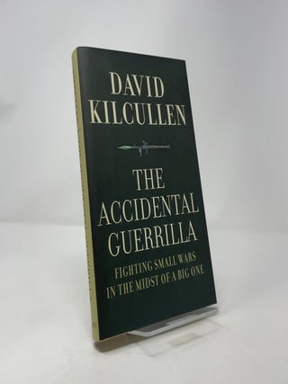 The Accidental Guerrilla: Fighting Small Wars in the Midst of a Big One