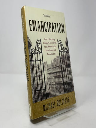 Emancipation: How Liberating Europe's Jews from the Ghetto Led to Revolution and Renaissance