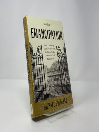 Emancipation: How Liberating Europe's Jews from the Ghetto Led to Revolution and Renaissance