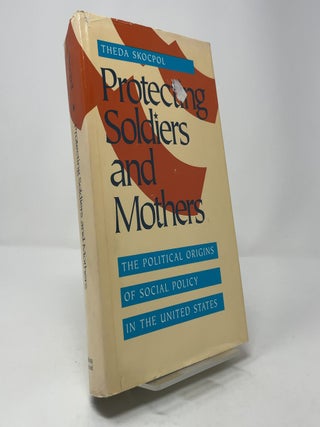 Item #404674 Protecting Soldiers and Mothers: The Political Origins of Social Policy in the...