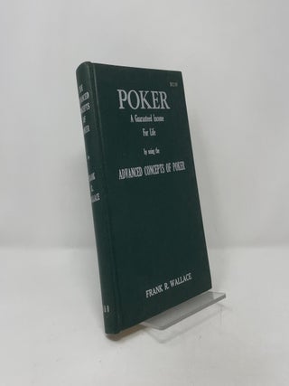 Item #404780 Poker: A Gaurenteed Income for Life by Using the Advanced Concepts of Poker. Frank...