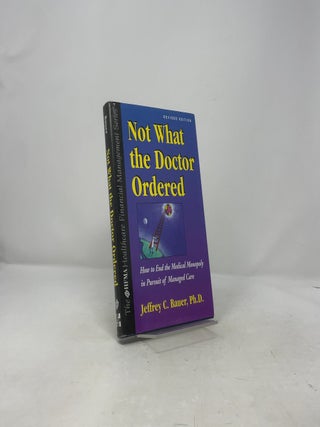 Not What the Doctor Ordered: How to End the Medical Monopoly in Pursuit of Managed Care (The Hfma Healthcare Financial Management Series)