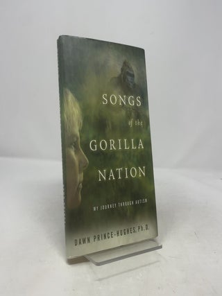 Item #404941 Songs of the Gorilla Nation: My Journey Through Autism. Dawn Prince-Hughes Ph D