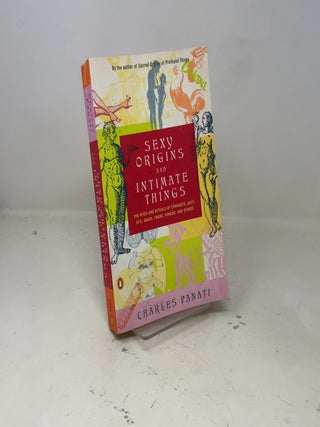 Sexy Origins and Intimate Things: The Rites and Rituals of Straights, Gays, Bis, Drags, Trans, Virgins, and Others