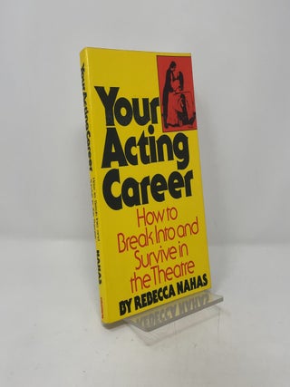 Your Acting Career: How to Break Into and Survive in the Theatre