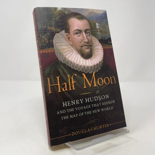 Half Moon: Henry Hudson and the Voyage That Redrew the Map of the New World