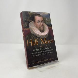 Half Moon: Henry Hudson and the Voyage That Redrew the Map of the New World