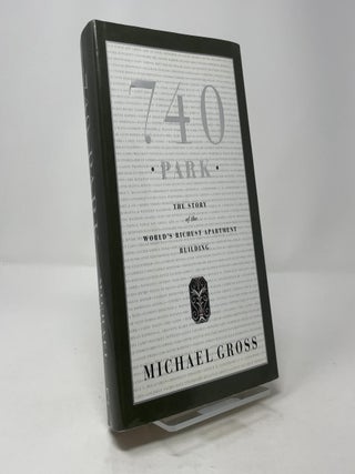 Item #405143 740 Park: The Story of the World's Richest Apartment Building. Michael Gross