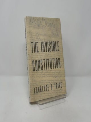 Item #405184 The Invisible Constitution. Laurence H. Tribe