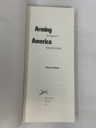 Arming America: The Origins of a National Gun Culture