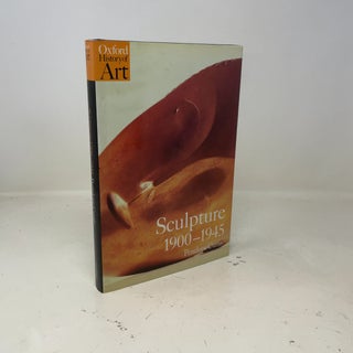 Sculpture 1900-1945 (Oxford History of Art)