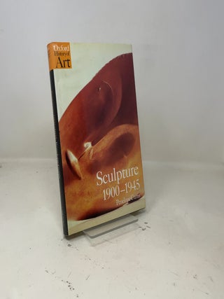 Sculpture 1900-1945 (Oxford History of Art)