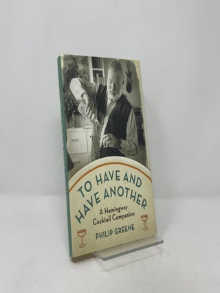 To Have and Have Another: A Hemingway Cocktail Companion
