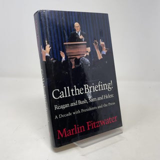 Call the Briefing! Reagan and Bush, Sam and Helen: A Decade with Presidents and the Press