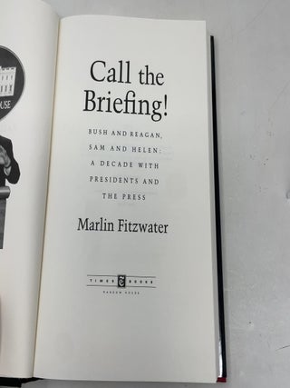 Call the Briefing! Reagan and Bush, Sam and Helen: A Decade with Presidents and the Press