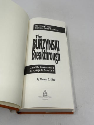 The Burzynski Breakthrough: The Century's Most Promising Cancer Treatment...and the Government's Campaign to Squelch It