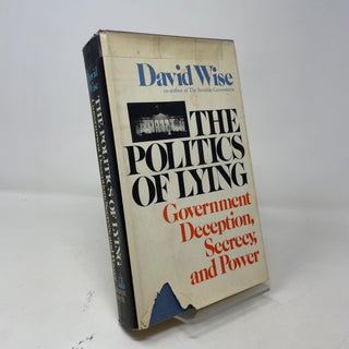 Item #405716 The Politics of Lying: Government Deception, Secrecy, and Power. David Wise