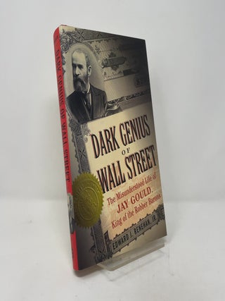Dark Genius of Wall Street: The Misunderstood Life of Jay Gould, King of the Robber Barons