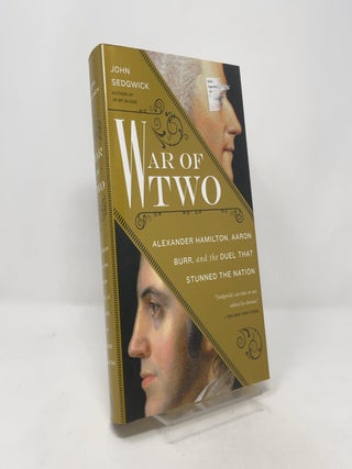 Item #405773 War of Two: Alexander Hamilton, Aaron Burr, and the Duel that Stunned the Nation....