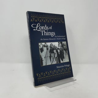 Lords of Things: The Fashioning of the Siamese Monarchy's Modern Image
