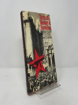 Terrorism, Ideology And Revolution: The Origins Of Modern Political Violence