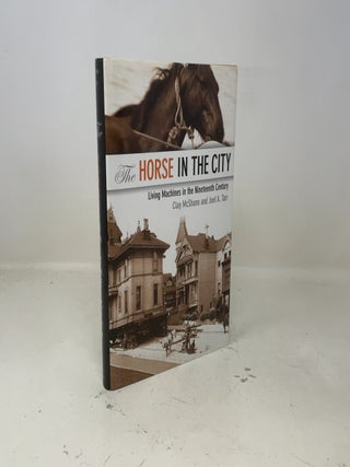 The Horse in the City: Living Machines in the Nineteenth Century (Animals, History, Culture)