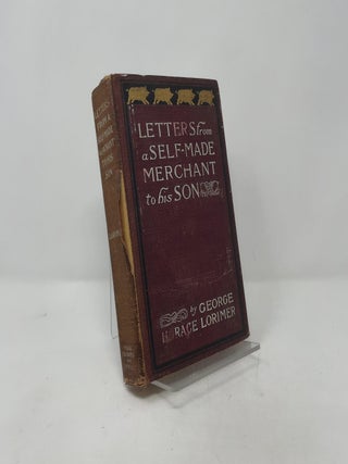 Item #405940 Letters from a Self-Made Merchant to his Son. George Horace Lorimer