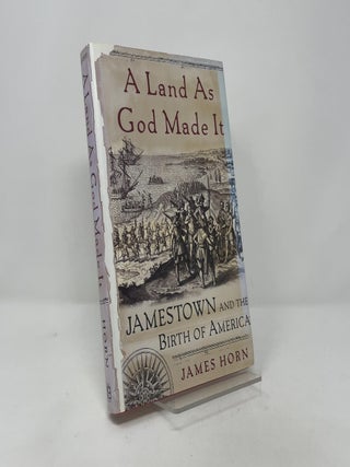 A Land As God Made It: Jamestown and the Birth of America