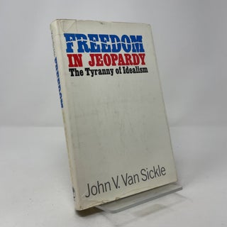Freedom in Jeopardy: The Tyranny of Idealism