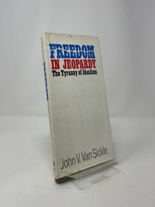 Freedom in Jeopardy: The Tyranny of Idealism