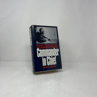 Commander in Chief: Franklin Delano Roosevelt, His Lieutenants, and Their War