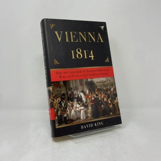 Vienna 1814: How the Conquerors of Napoleon Made Love, War, and Peace at the Congress of Vienna