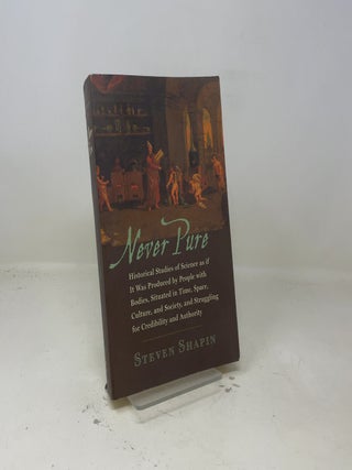 Never Pure: Historical Studies of Science as if It Was Produced by People with Bodies, Situated in Time, Space, Culture, and Society, and Struggling for Credibility and Authority
