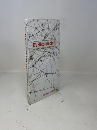 OVERCONNECTED: The Promise and Threat of the Internet