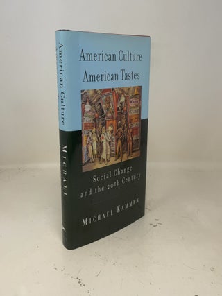 Item #406524 American Culture, American Tastes: Social Change and the 20th Century. Michael Kammen