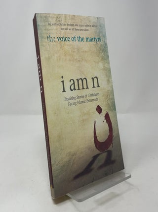 I Am N: Inspiring Stories of Christians Facing Islamic Extremists