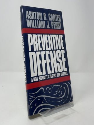 Preventive Defense: A New Security Strategy for America