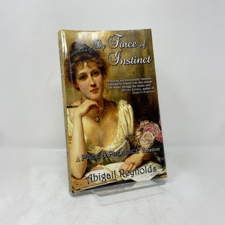 Item #406641 By Force of Instinct: A Pride & Prejudice Variation. Abigail Reynolds