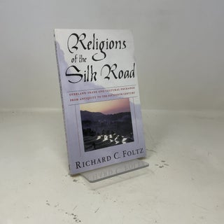 Religions of the Silk Road: Overland Trade and Cultural Exchange from Antiquity to the Fifteenth Century