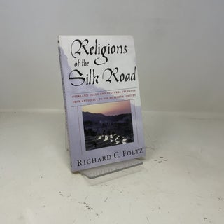 Religions of the Silk Road: Overland Trade and Cultural Exchange from Antiquity to the Fifteenth Century
