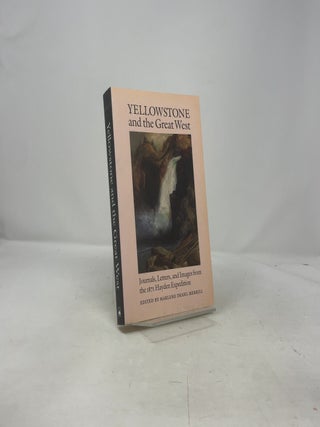 Yellowstone and the Great West: Journals, Letters, and Images from the 1871 Hayden Expedition