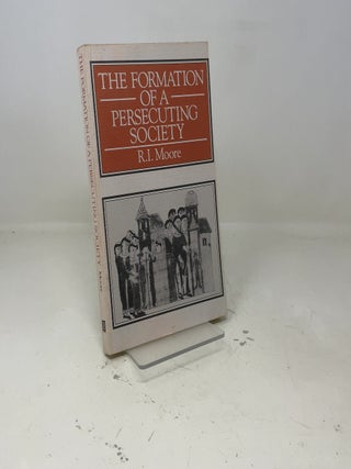 The Formation of A Persecuting Society: Power and Deviance In Western Europe, 950 - 1250