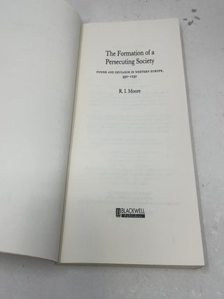 The Formation of A Persecuting Society: Power and Deviance In Western Europe, 950 - 1250